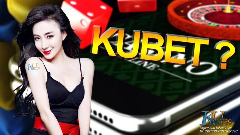 Review nhà cái Kubet - Kubet.win - Thiên đường cờ bạc người Việt